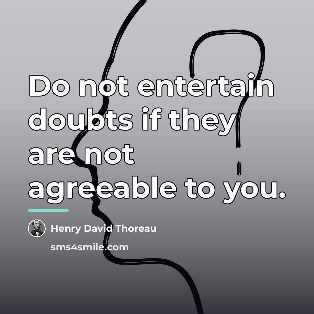 “Do not entertain doubts if they are not agreeable to…” quote by Henry David Thoreau