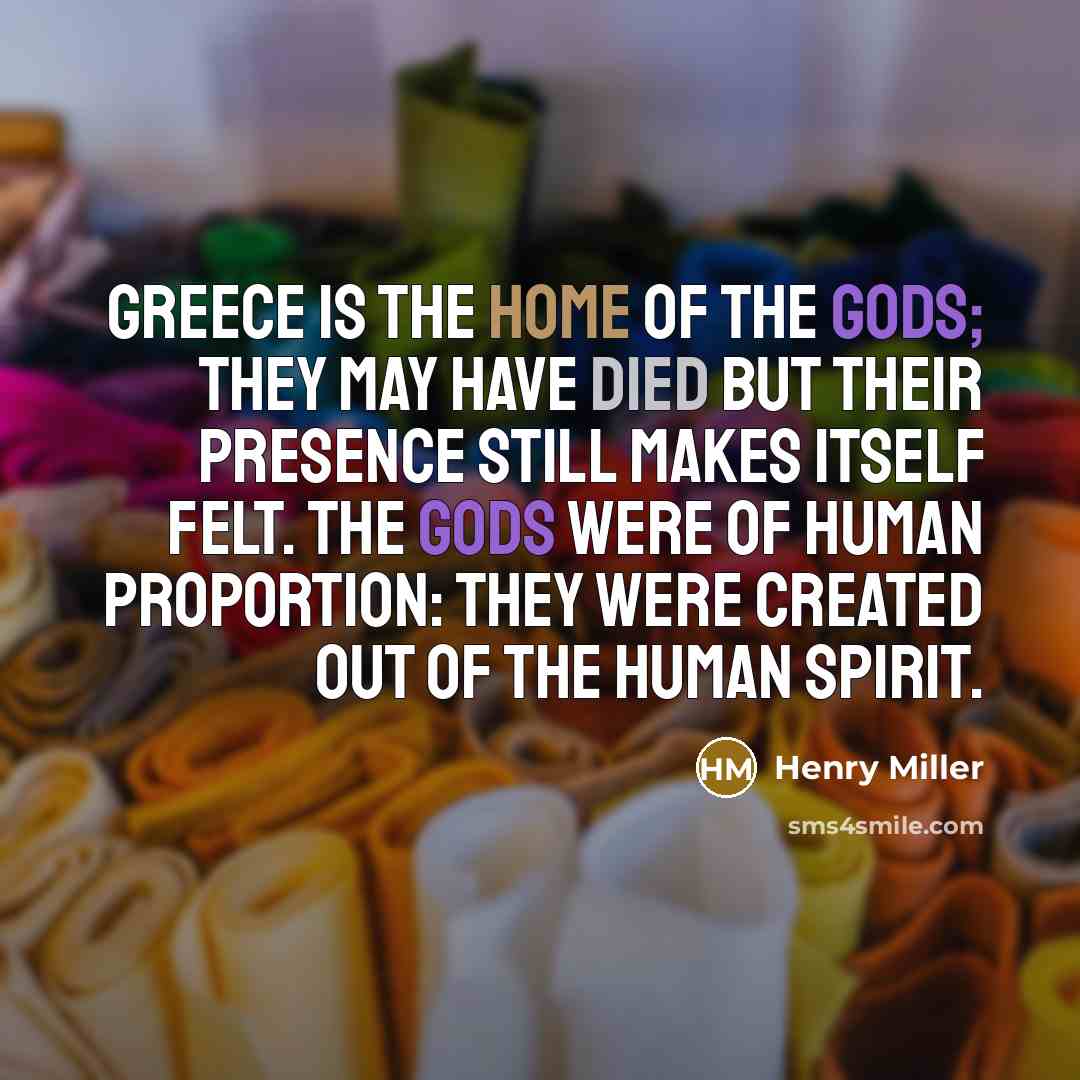 “Greece is the home of the gods; they may have…” quote by Henry Miller