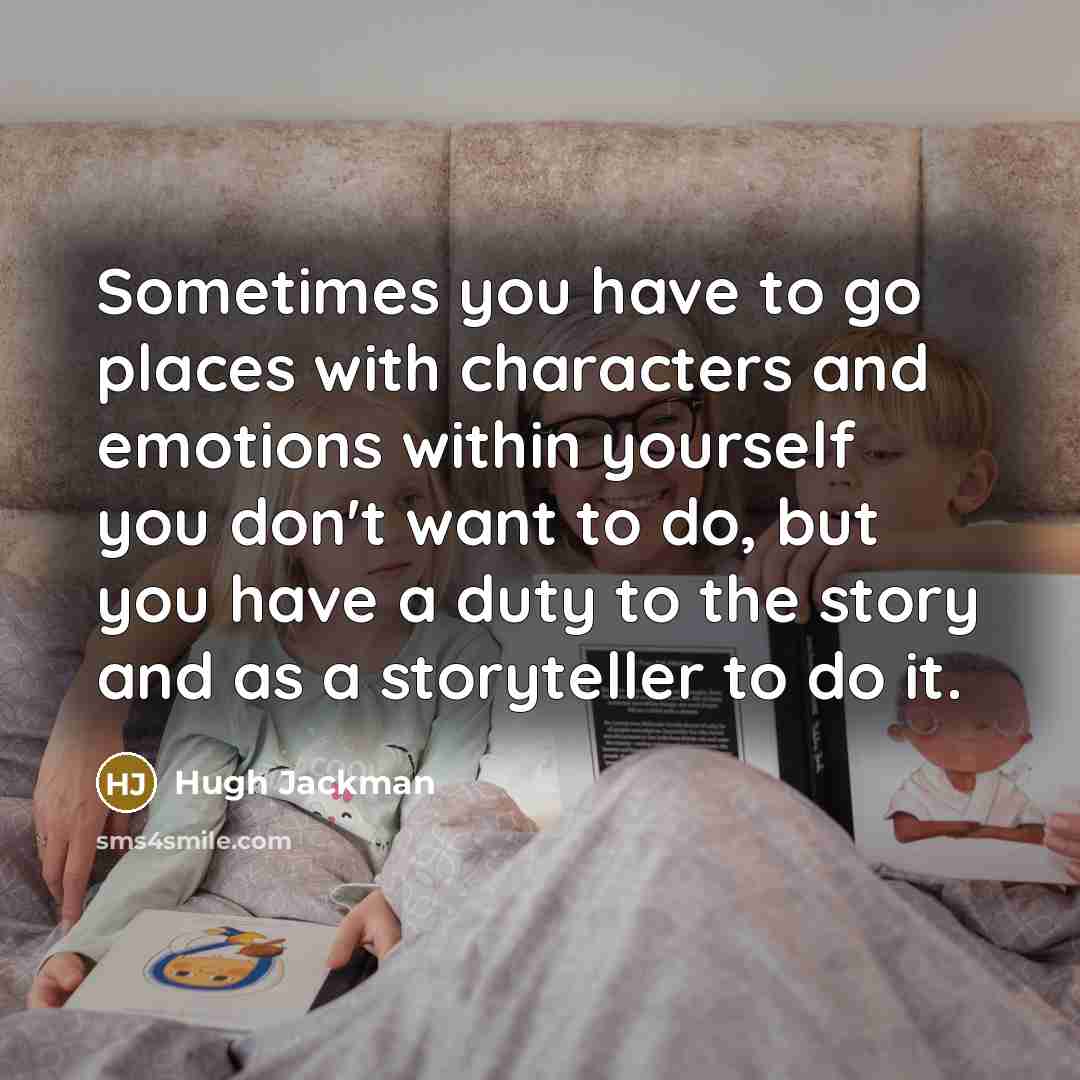 “Sometimes you have to go places with characters and emotions…” quote by Hugh Jackman