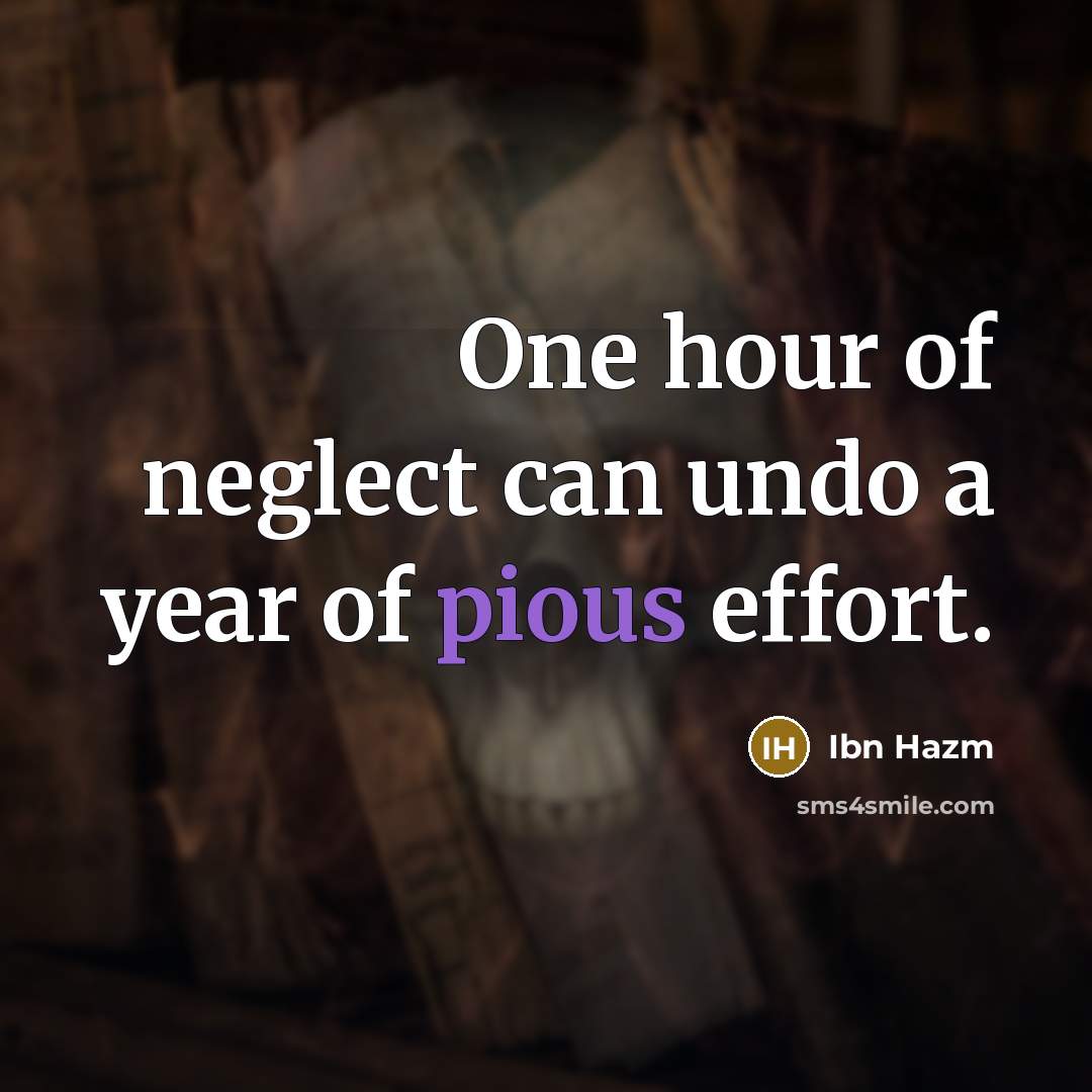 “One hour of neglect can undo a year of pious…” quote by Ibn Hazm