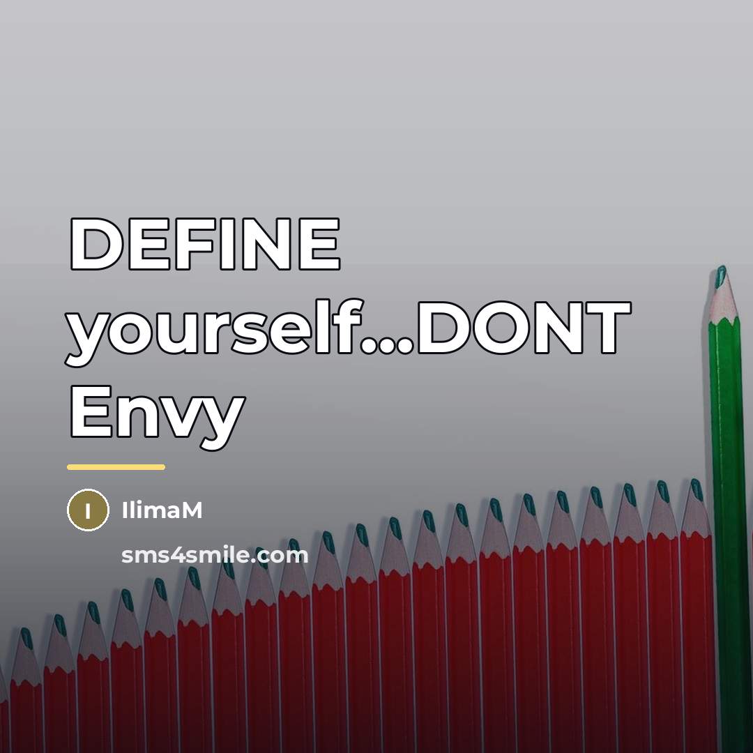 “DEFINE yourself...DONT Envy…” quote by IlimaM