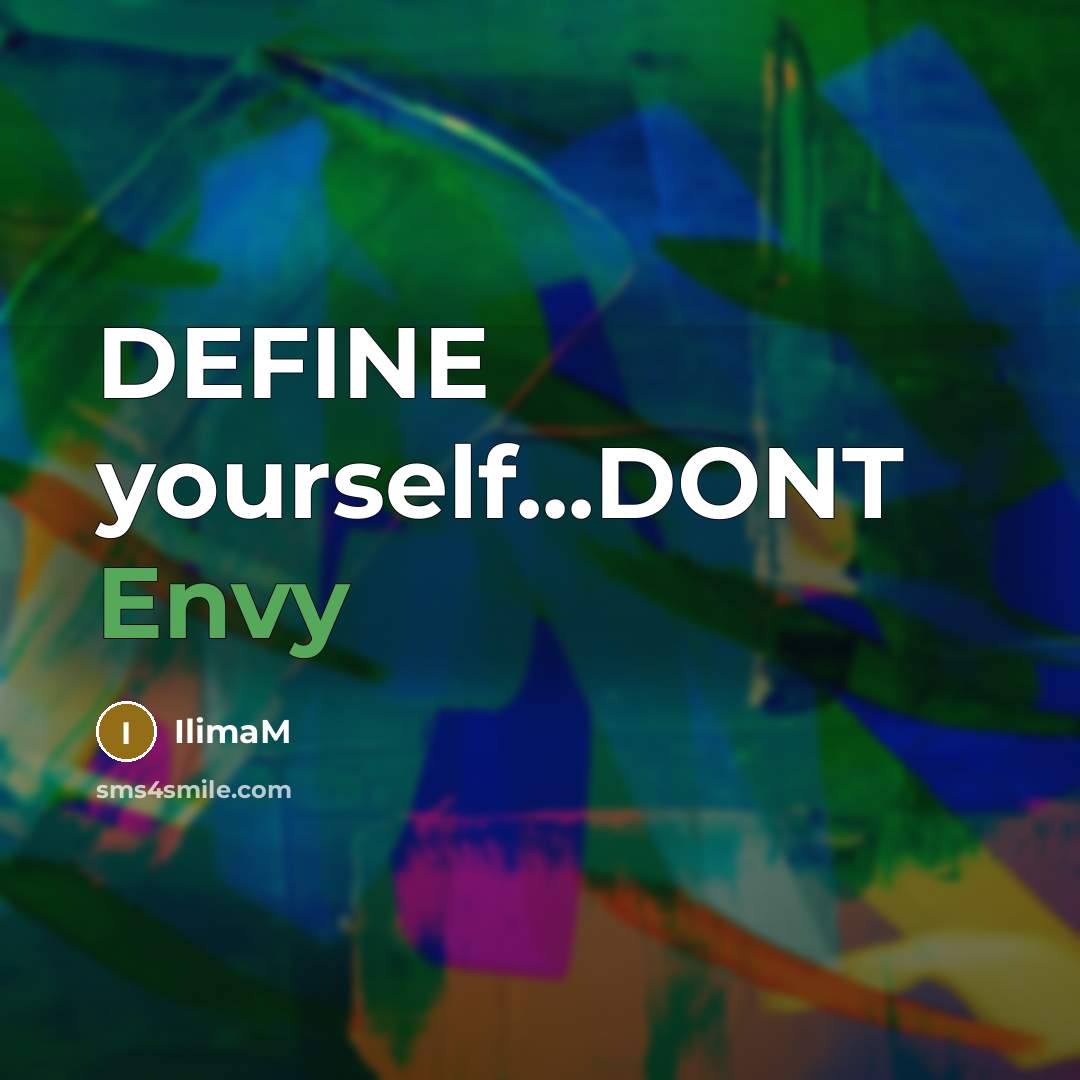 “DEFINE yourself...DONT Envy” quote by IlimaM