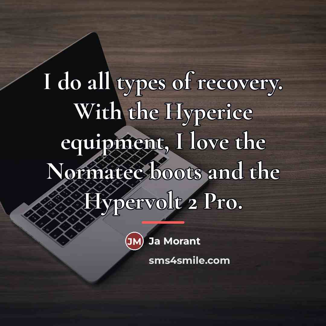 “I do all types of recovery. With the Hyperice equipment,…” quote by Ja Morant