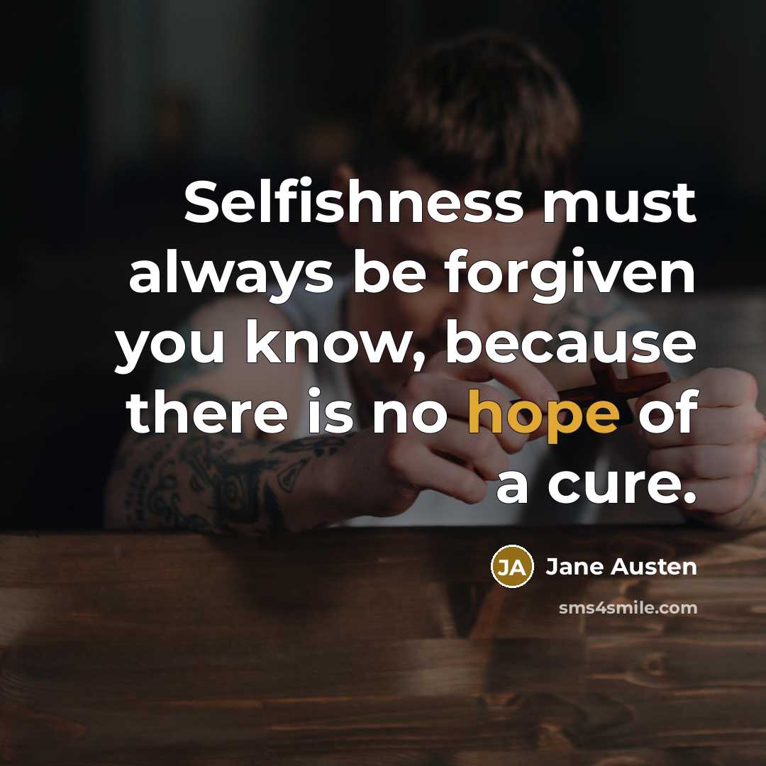 “Selfishness must always be forgiven you know, because there is…” quote by Jane Austen