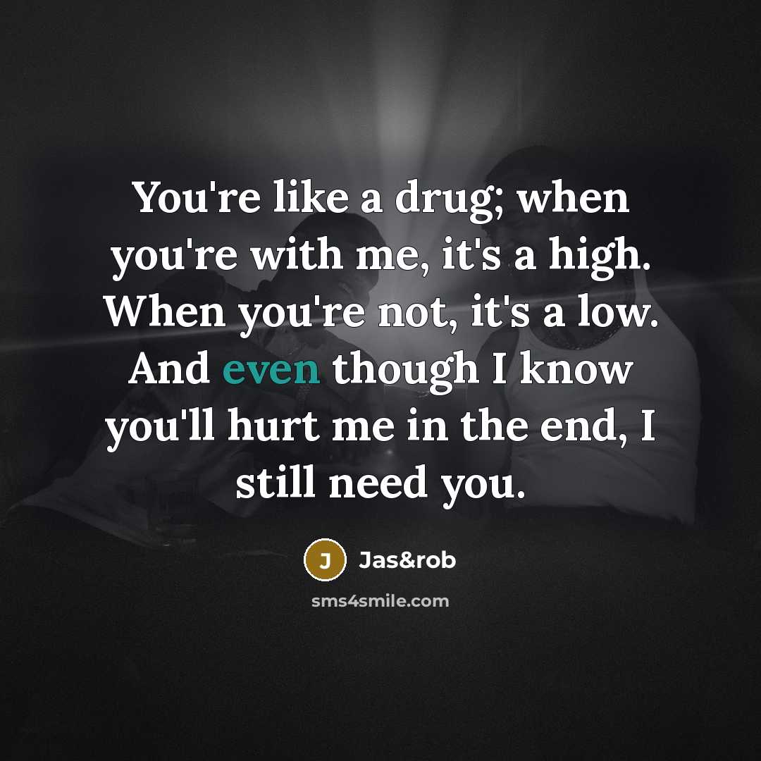 “You're like a drug; when you're with me, it's a…” quote by Jas&rob