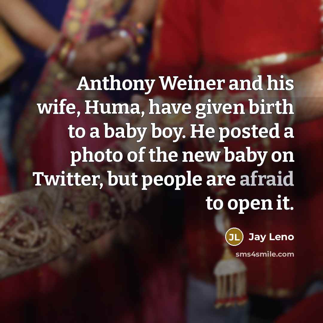 “Anthony Weiner and his wife, Huma, have given birth to…” quote by Jay Leno