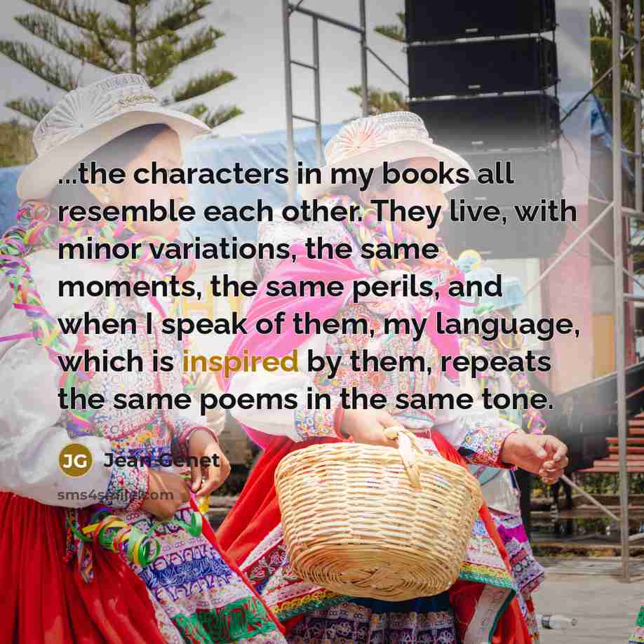 “...the characters in my books all resemble each other. They…” quote by Jean Genet