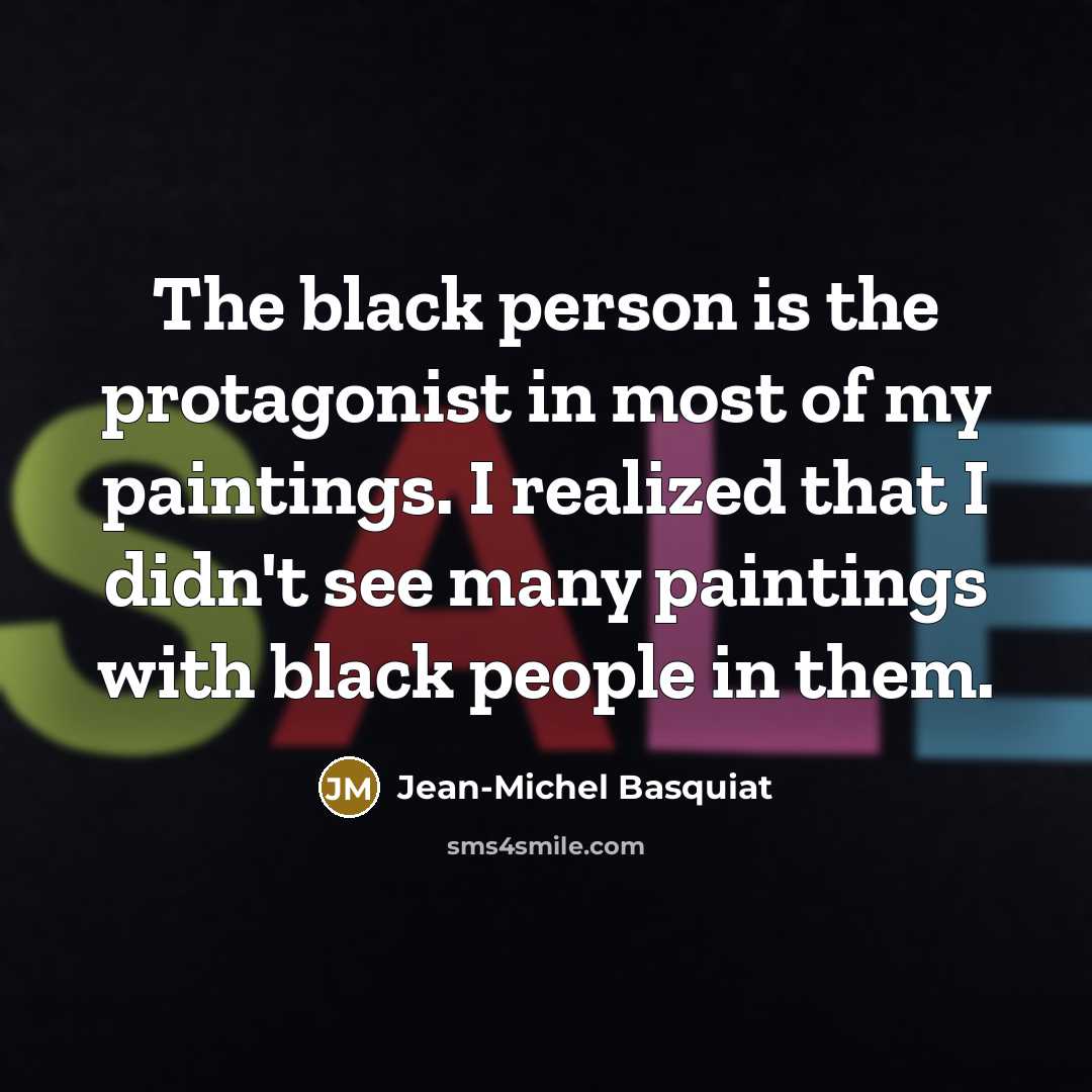 “The black person is the protagonist in most of my…” quote by Jean-Michel Basquiat