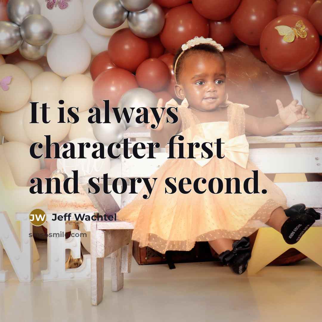 “It is always character first and story second.…” quote by Jeff Wachtel
