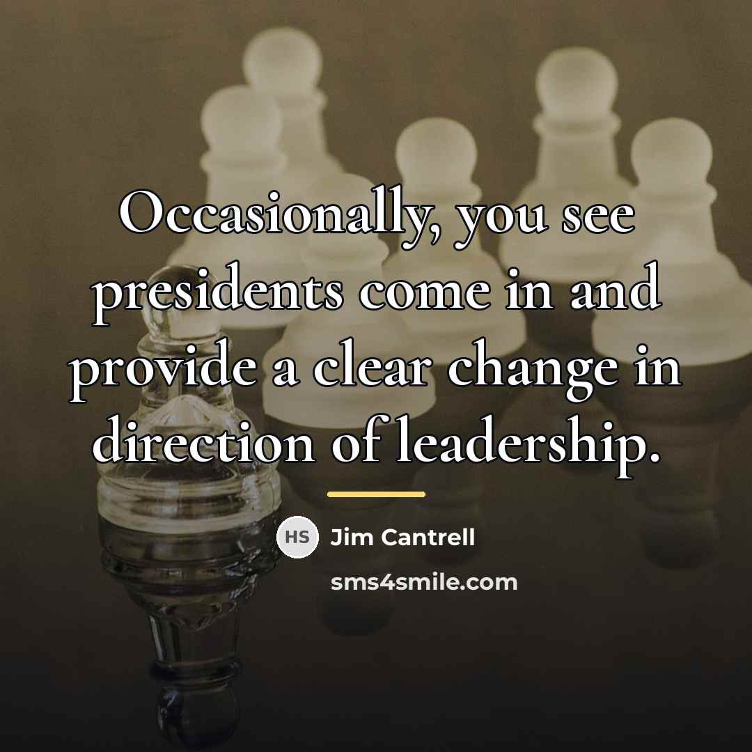 “Occasionally, you see presidents come in and provide a clear…” quote by Jim Cantrell