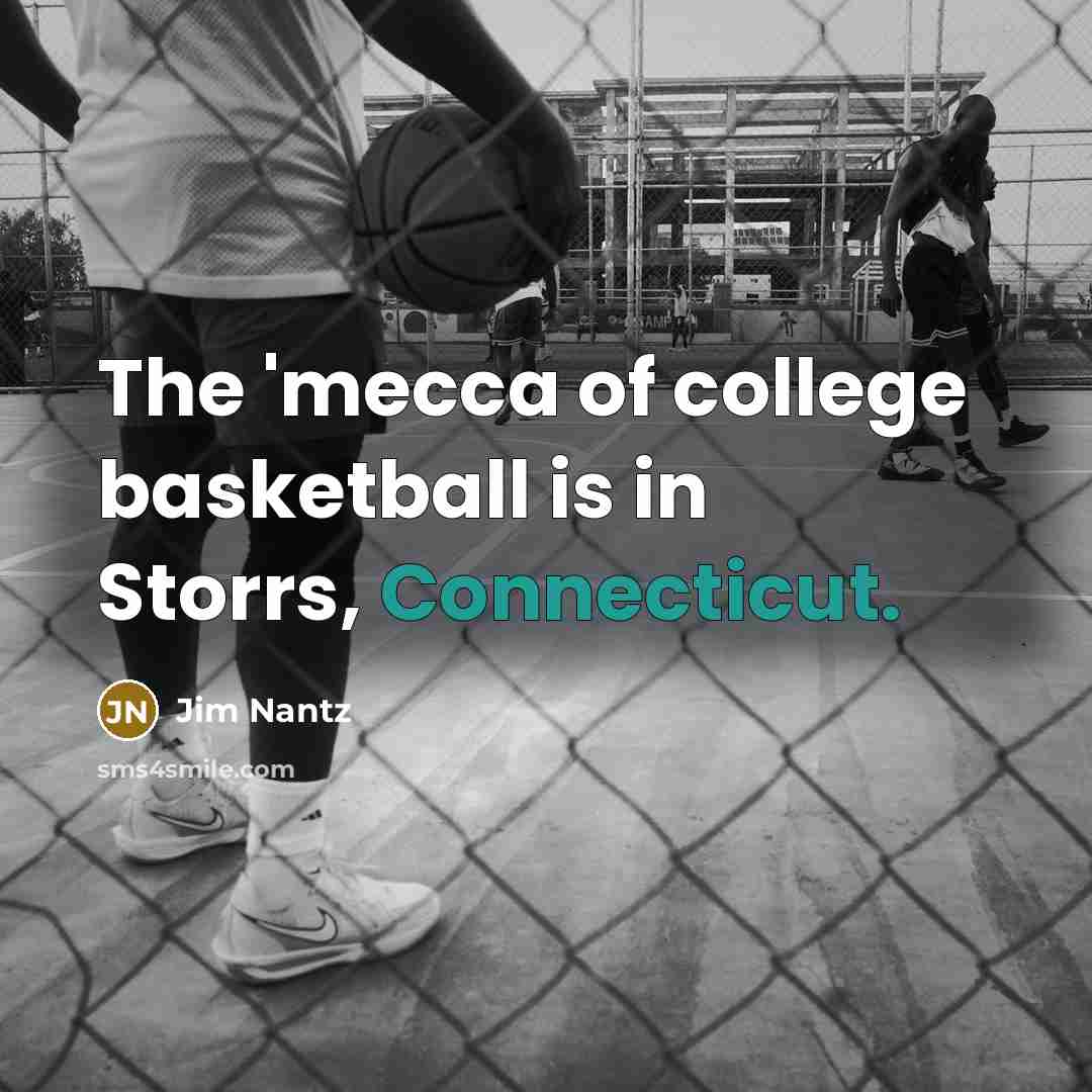 “The 'mecca of college basketball is in Storrs, Connecticut.…” quote by Jim Nantz