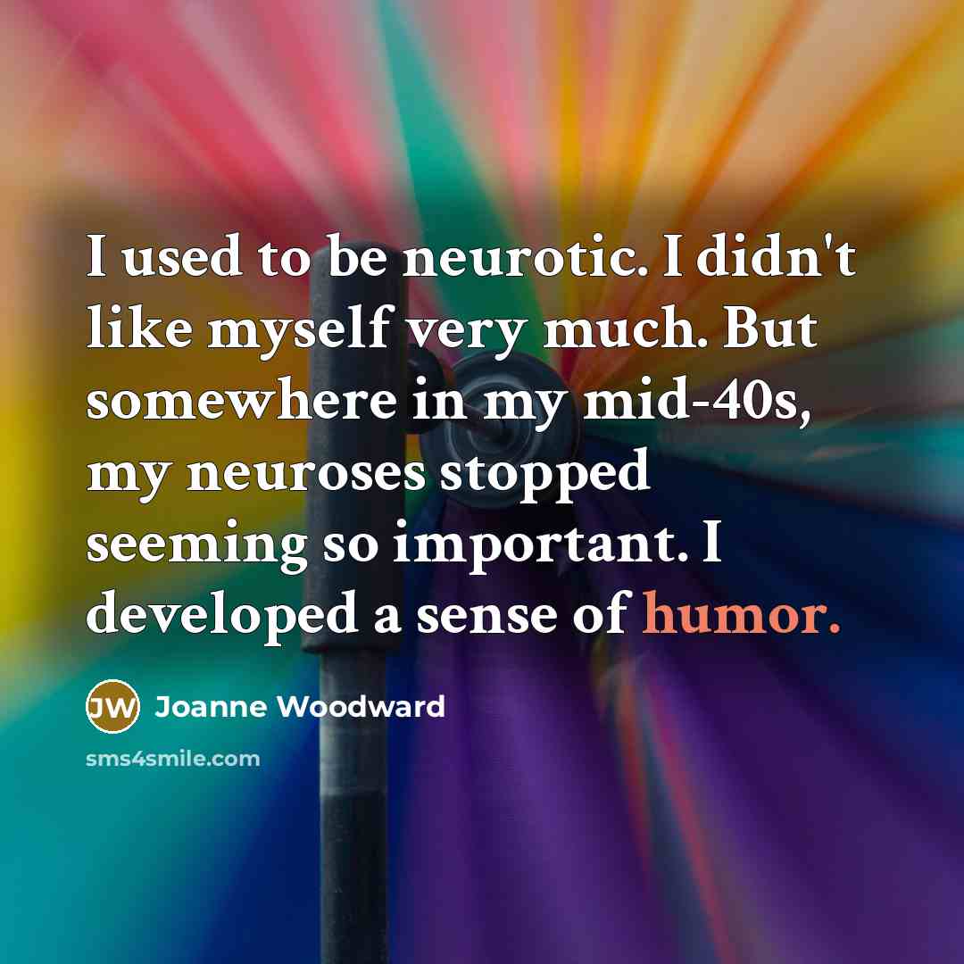 “I used to be neurotic. I didn't like myself very…” quote by Joanne Woodward