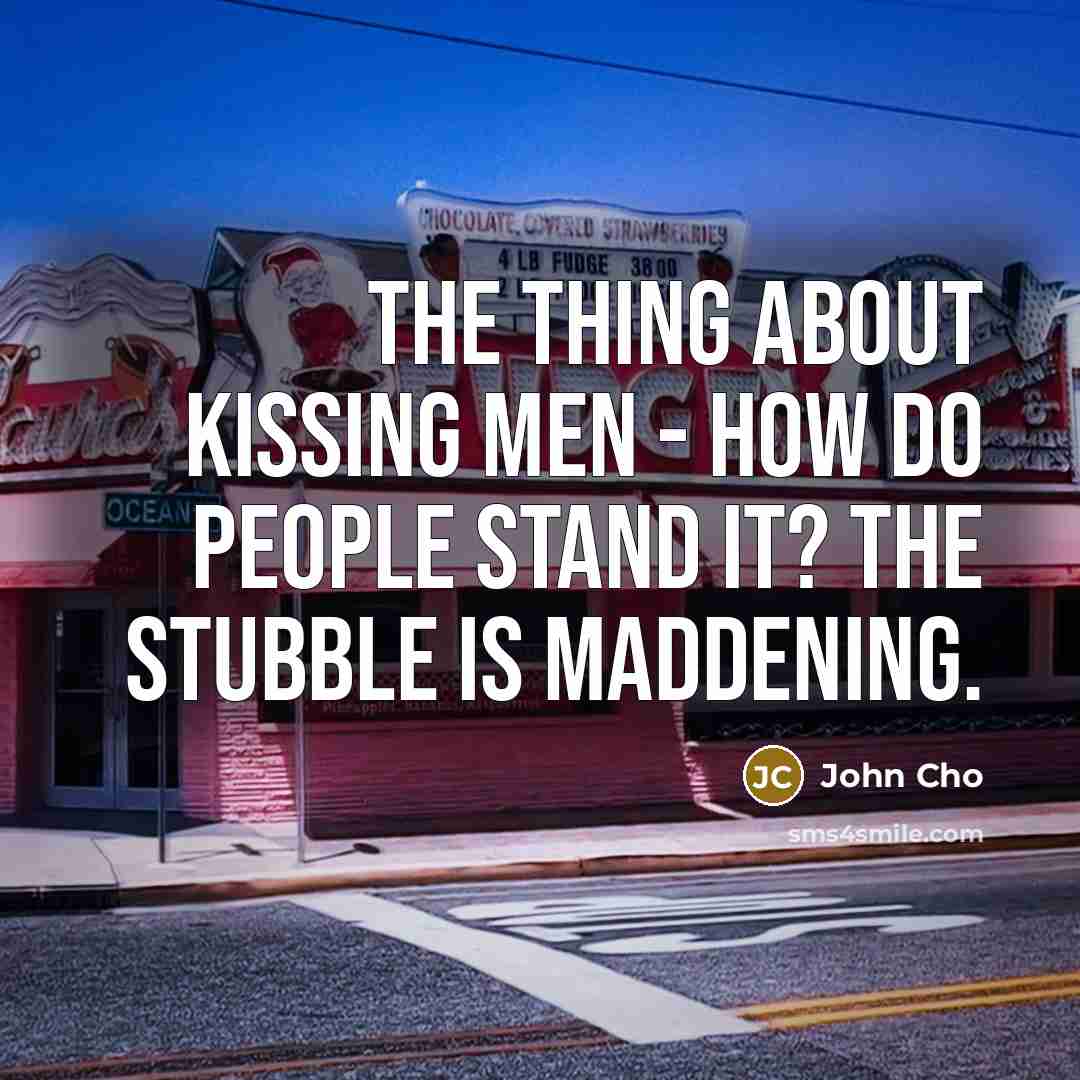 “The thing about kissing men - how do people stand…” quote by John Cho