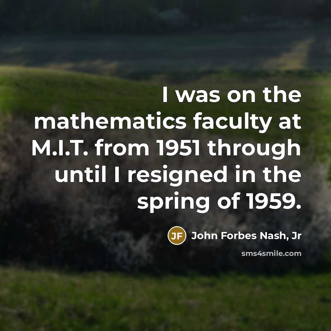 “I was on the mathematics faculty at M.I.T. from 1951…” quote by John Forbes Nash, Jr