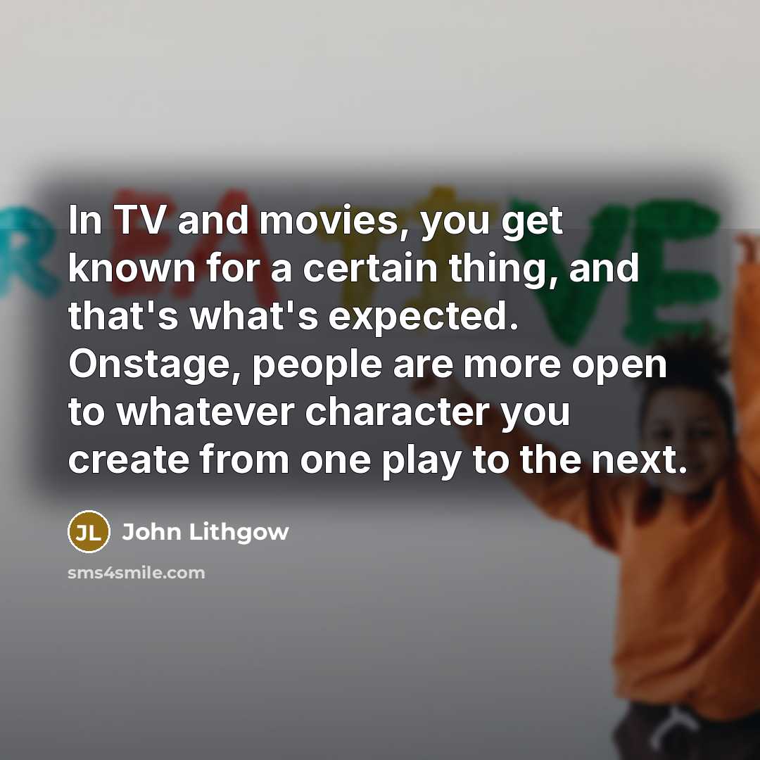 “In TV and movies, you get known for a certain…” quote by John Lithgow
