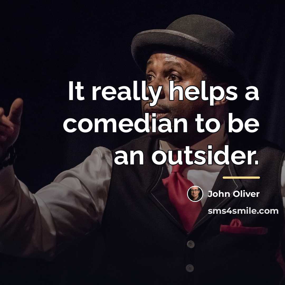 “It really helps a comedian to be an outsider.…” quote by John Oliver