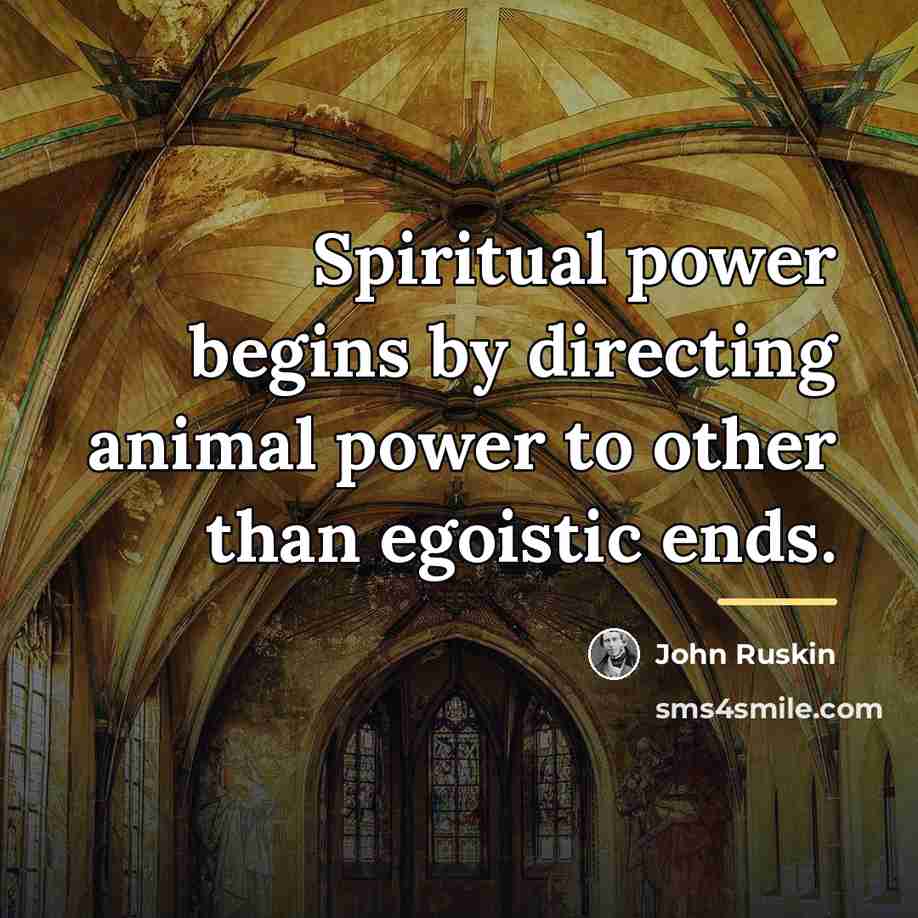 “Spiritual power begins by directing animal power to other than…” quote by John Ruskin