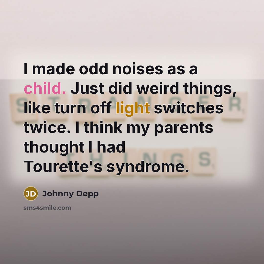 “I made odd noises as a child. Just did weird…” quote by Johnny Depp