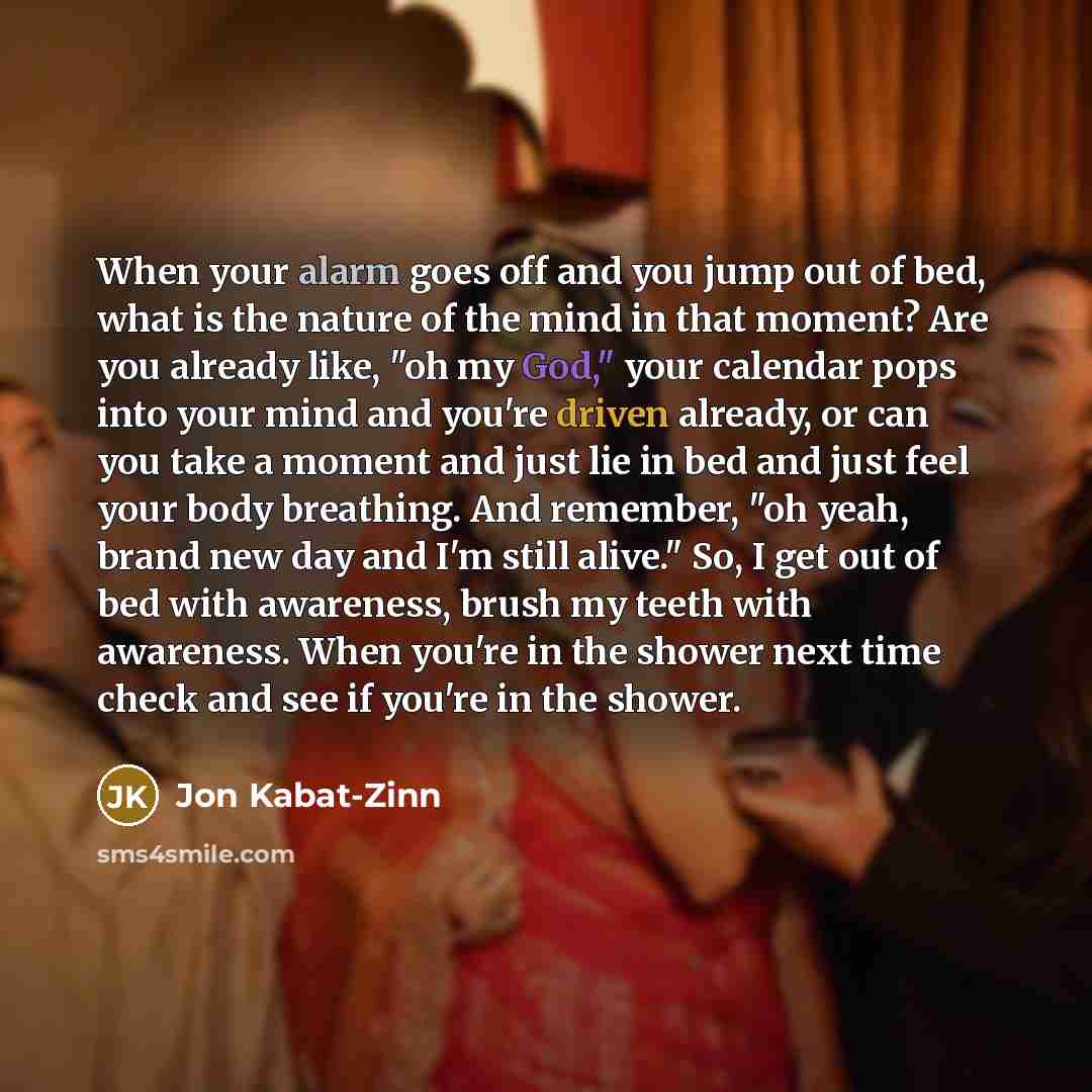 “When your alarm goes off and you jump out of…” quote by Jon Kabat-Zinn