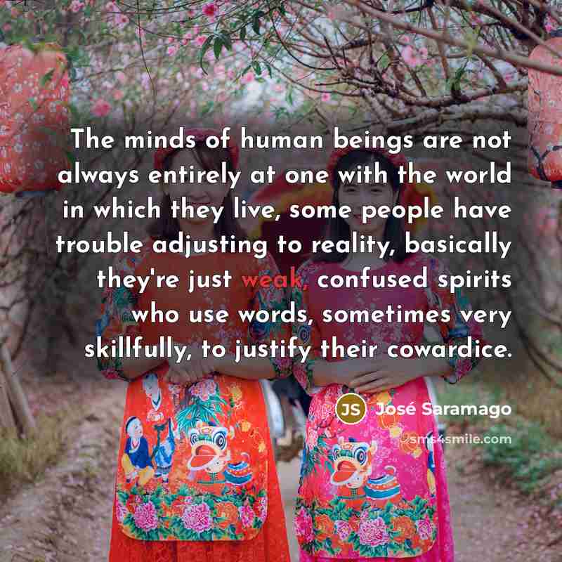 “The minds of human beings are not always entirely at…” quote by Jose Saramago