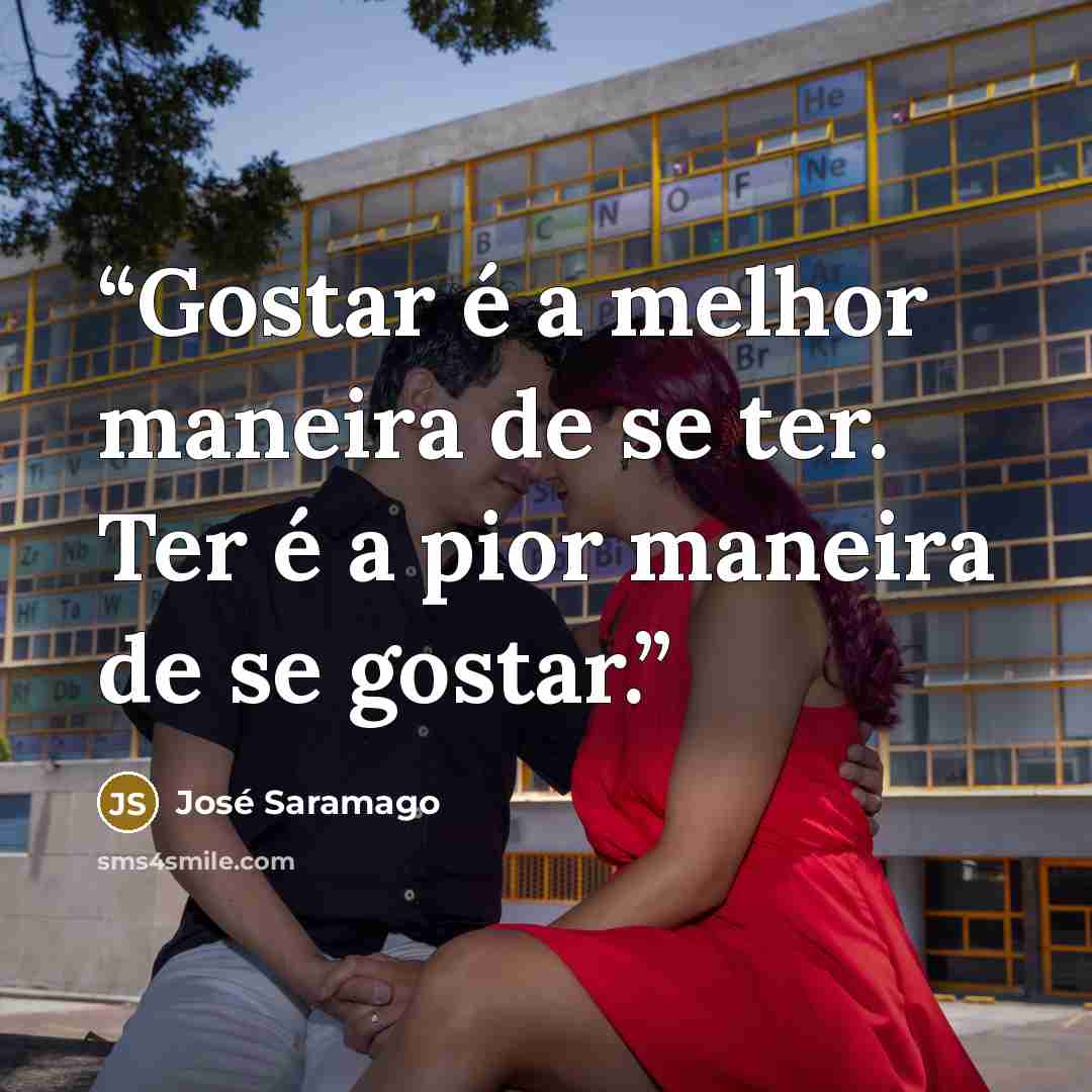 “Gostar é a melhor maneira de se ter. Ter é a pior maneira de se gostar.” quote by José Saramago
