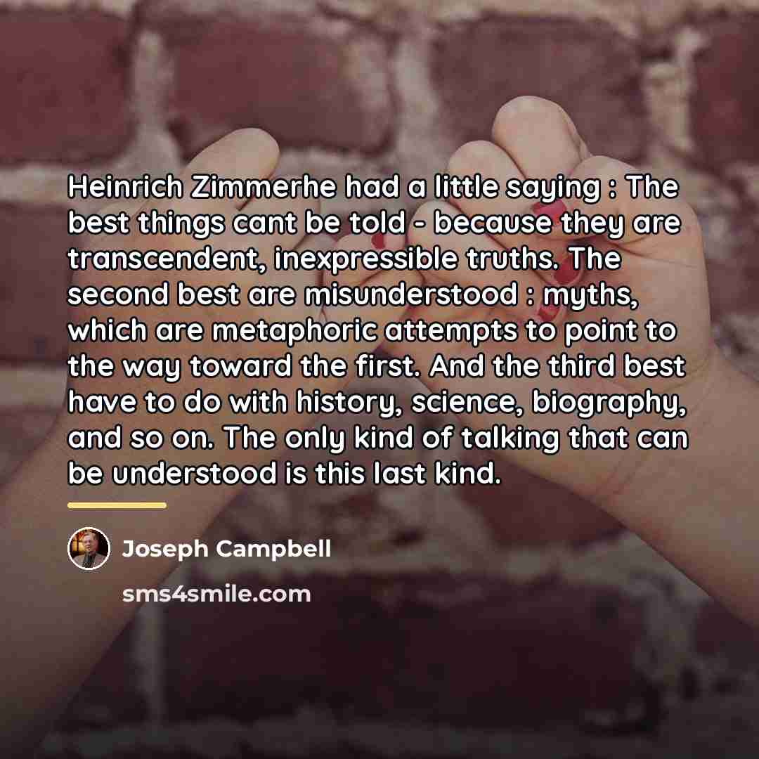 “Heinrich Zimmerhe had a little saying : The best things…” quote by Joseph Campbell