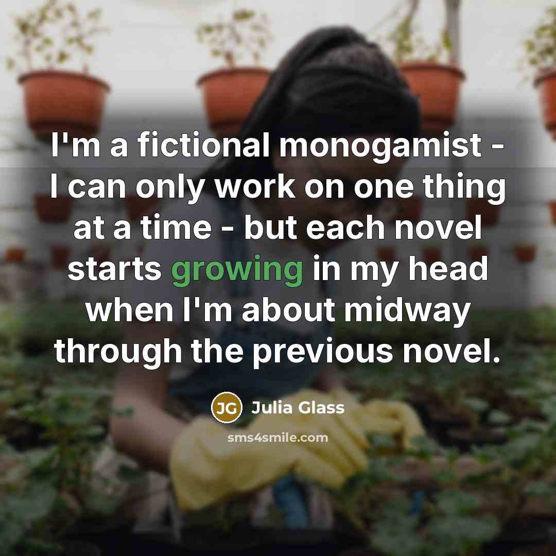 “I'm a fictional monogamist - I can only work on…” quote by Julia Glass