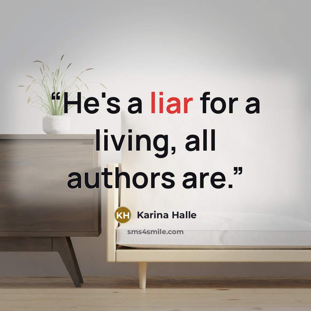 “He's a liar for a living, all authors are.” quote by Karina Halle