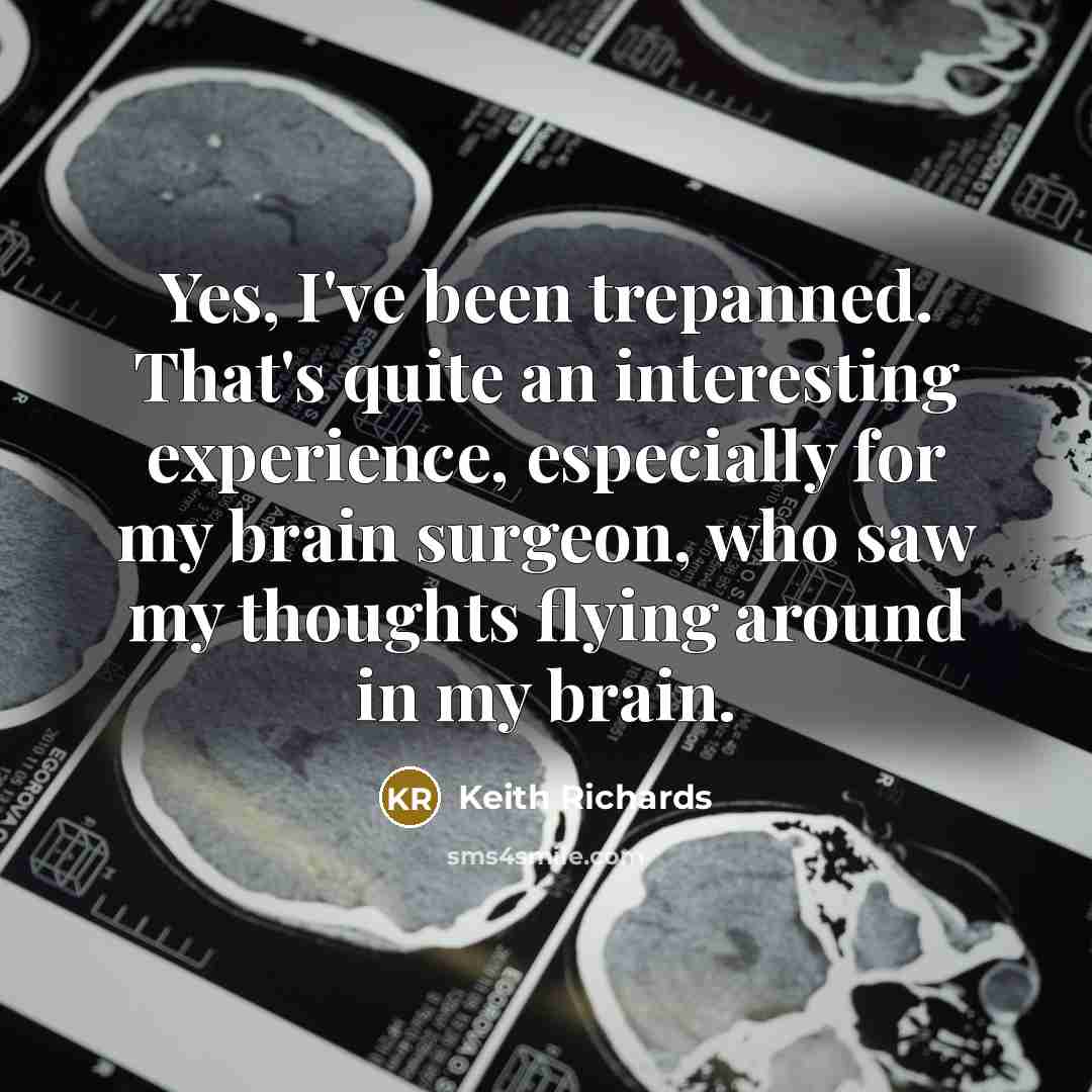 “Yes, I've been trepanned. That's quite an interesting experience, especially…” quote by Keith Richards