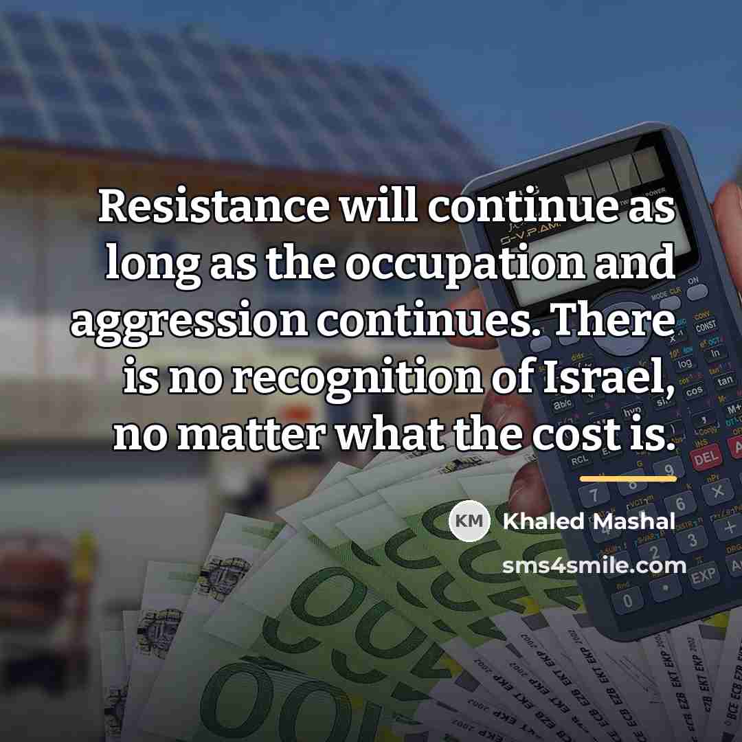 “Resistance will continue as long as the occupation and aggression…” quote by Khaled Mashal