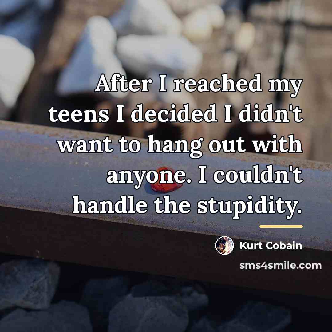 “After I reached my teens I decided I didn't want…” quote by Kurt Cobain