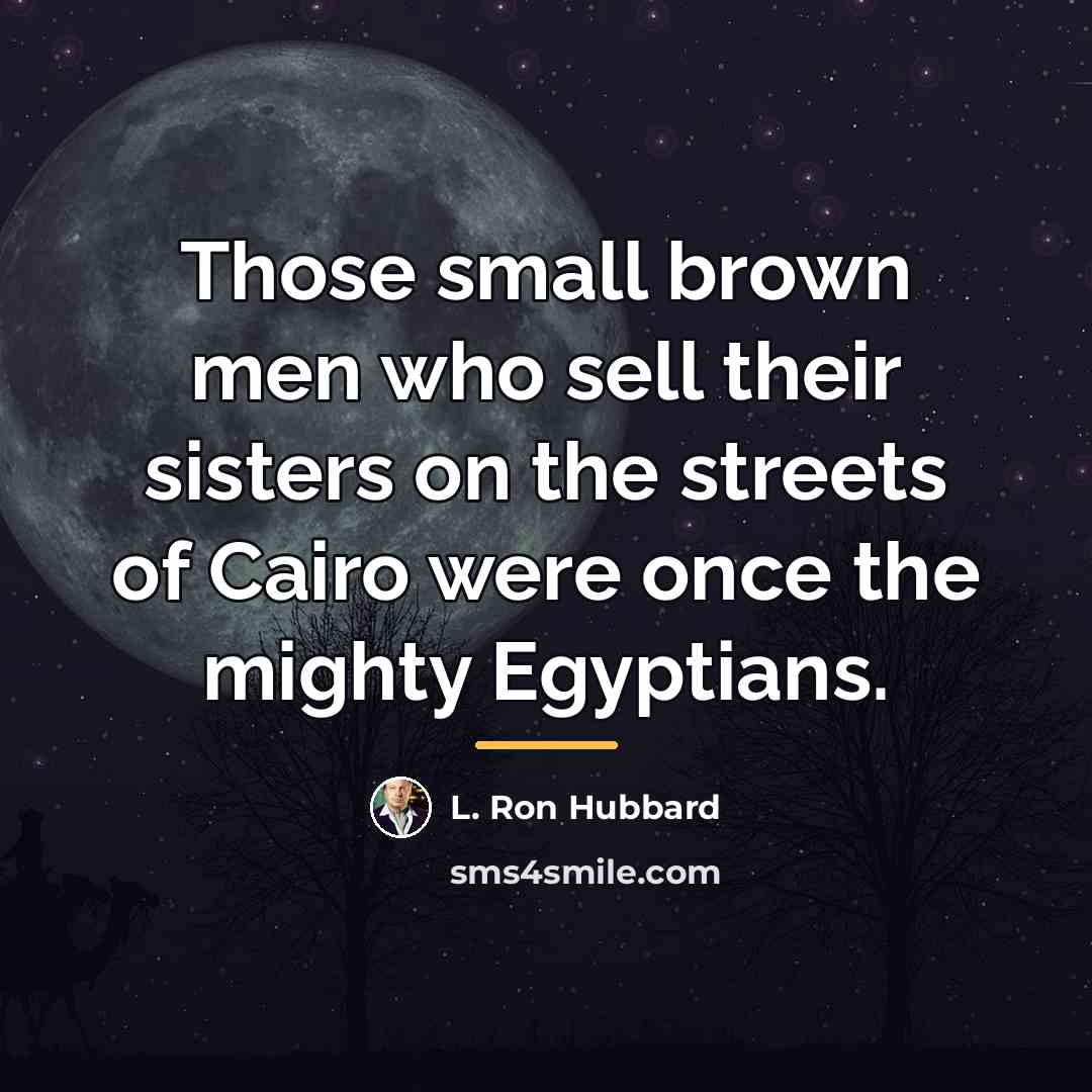 “Those small brown men who sell their sisters on the…” quote by L. Ron Hubbard