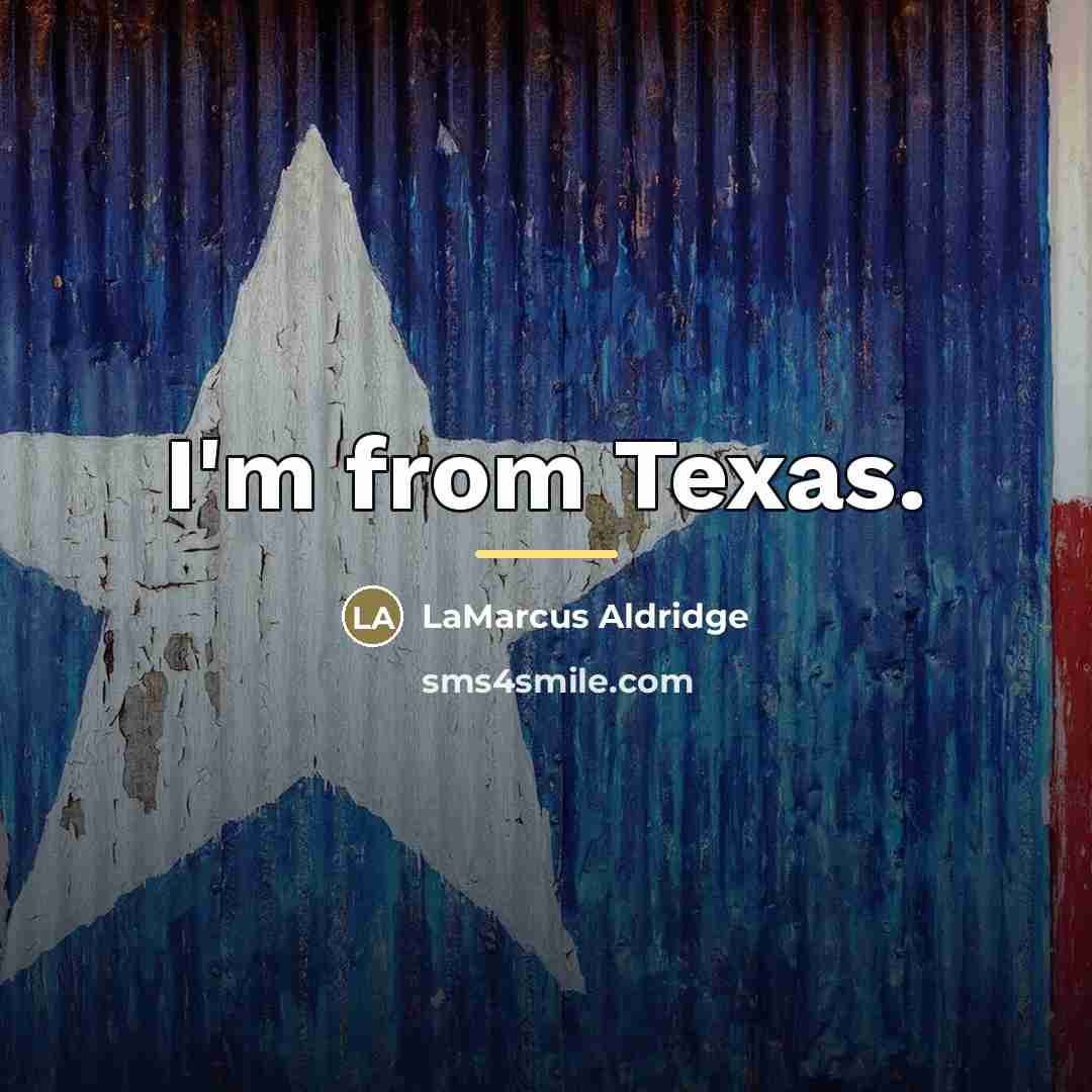 “I'm from Texas.…” quote by LaMarcus Aldridge