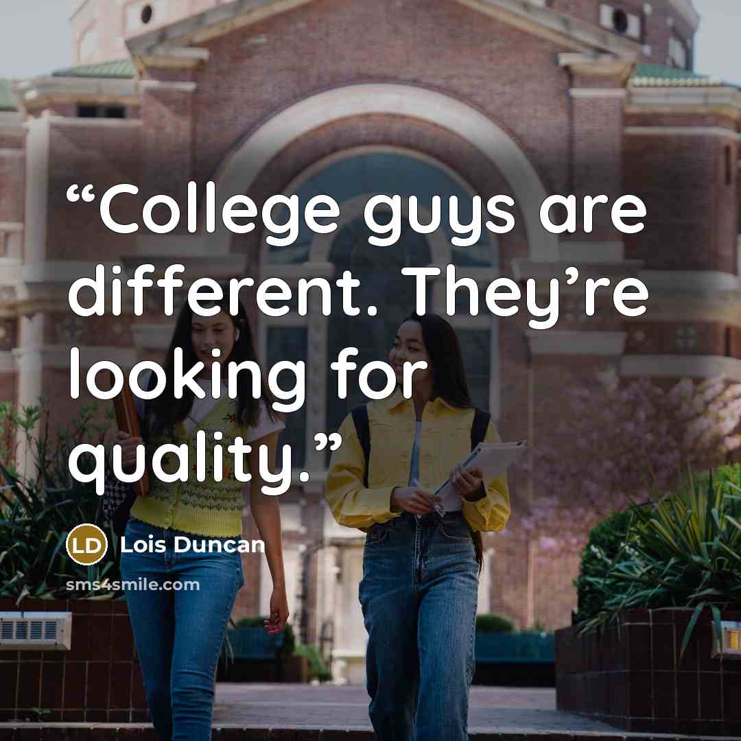 “College guys are different. They’re looking for quality.” quote by Lois Duncan