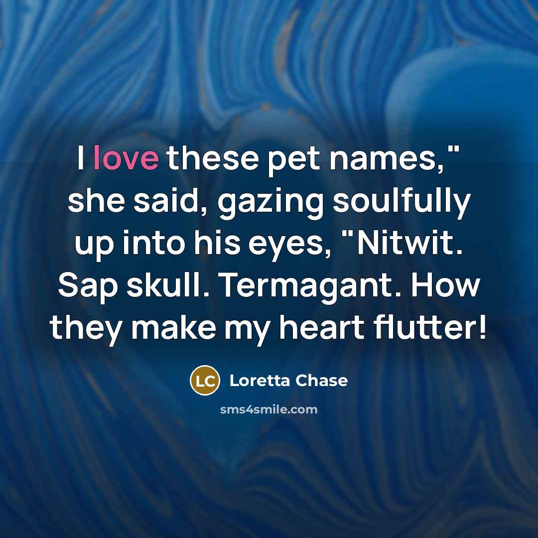 “I love these pet names," she said, gazing soulfully up…” quote by Loretta Chase