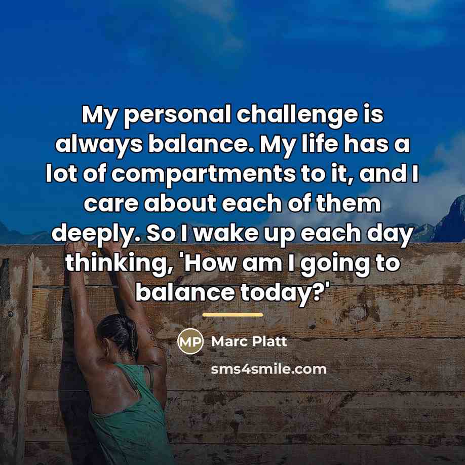 “My personal challenge is always balance. My life has a…” quote by Marc Platt