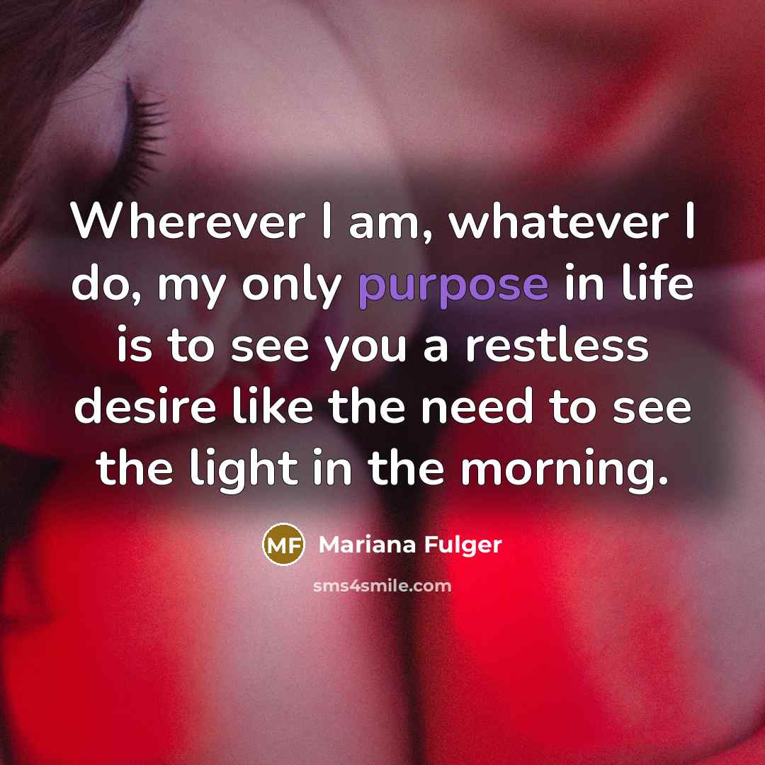 “Wherever I am, whatever I do, my only purpose in…” quote by Mariana Fulger