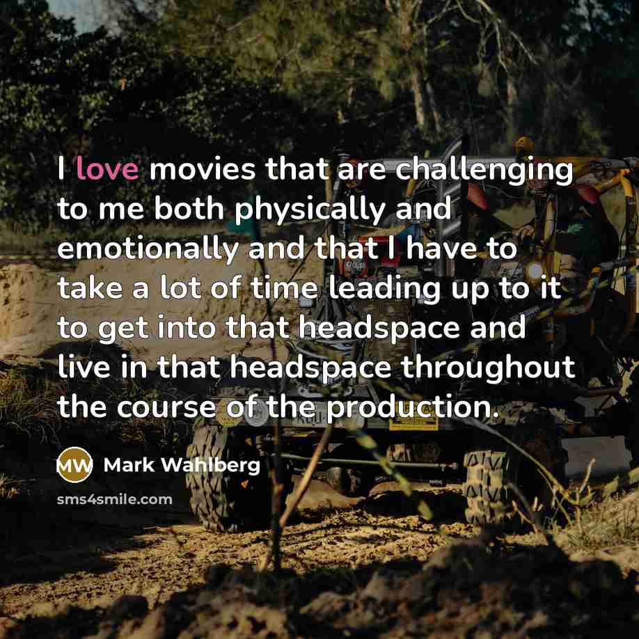 “I love movies that are challenging to me both physically…” quote by Mark Wahlberg