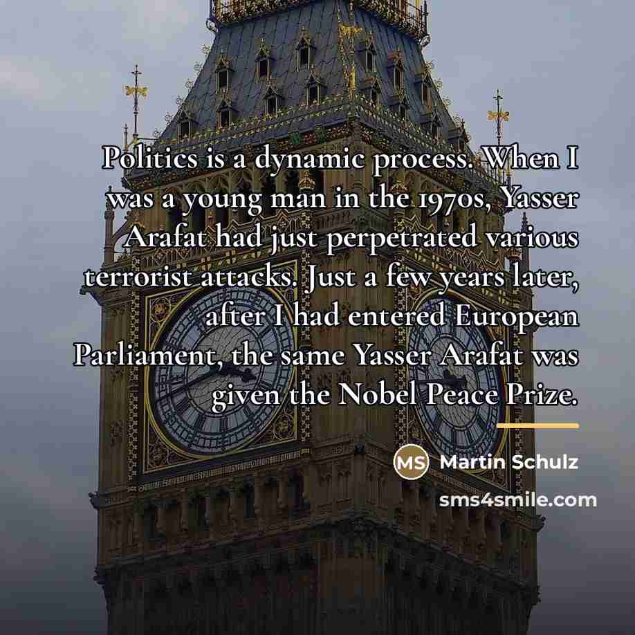 “Politics is a dynamic process. When I was a young…” quote by Martin Schulz