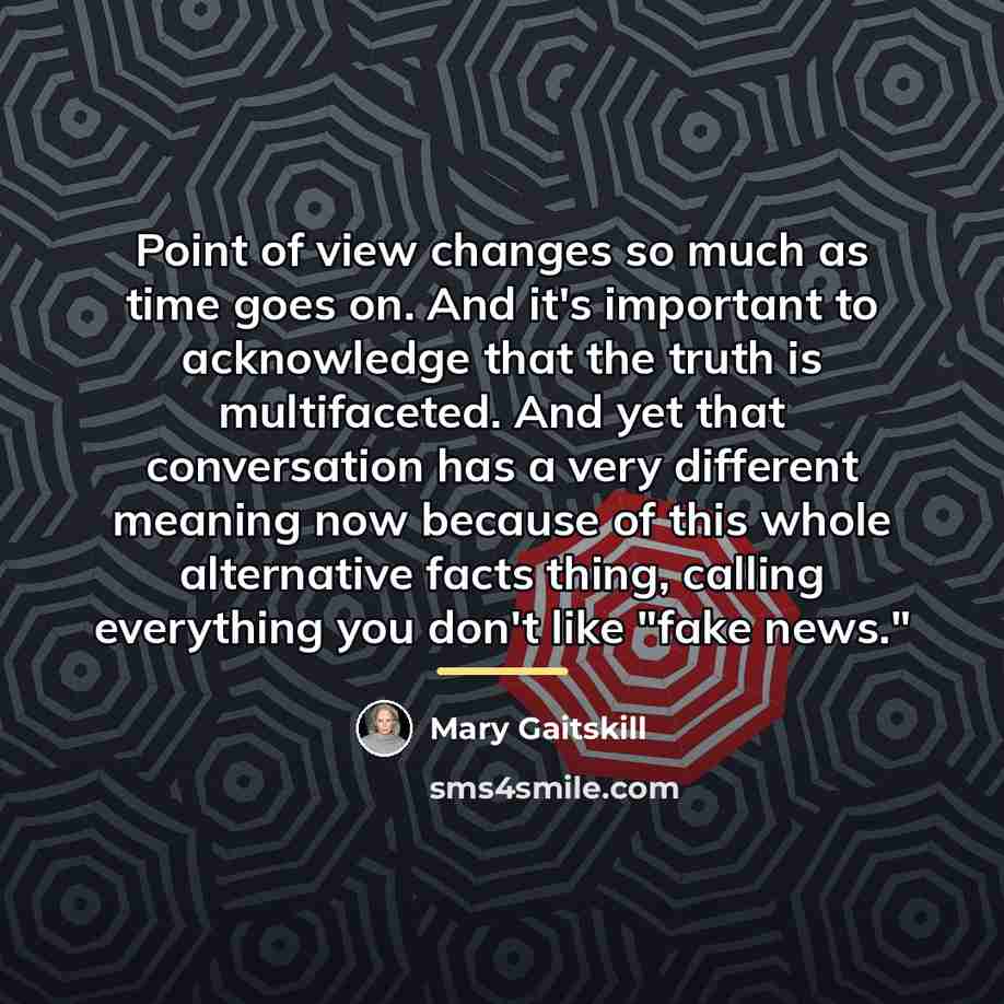 “Point of view changes so much as time goes on.…” quote by Mary Gaitskill