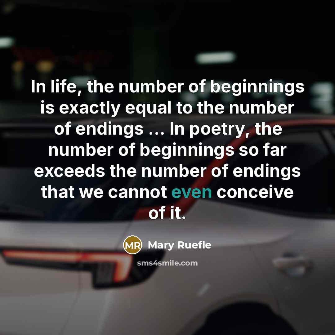 “In life, the number of beginnings is exactly equal to…” quote by Mary Ruefle