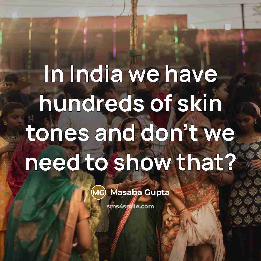 “In India we have hundreds of skin tones and don't…” quote by Masaba Gupta