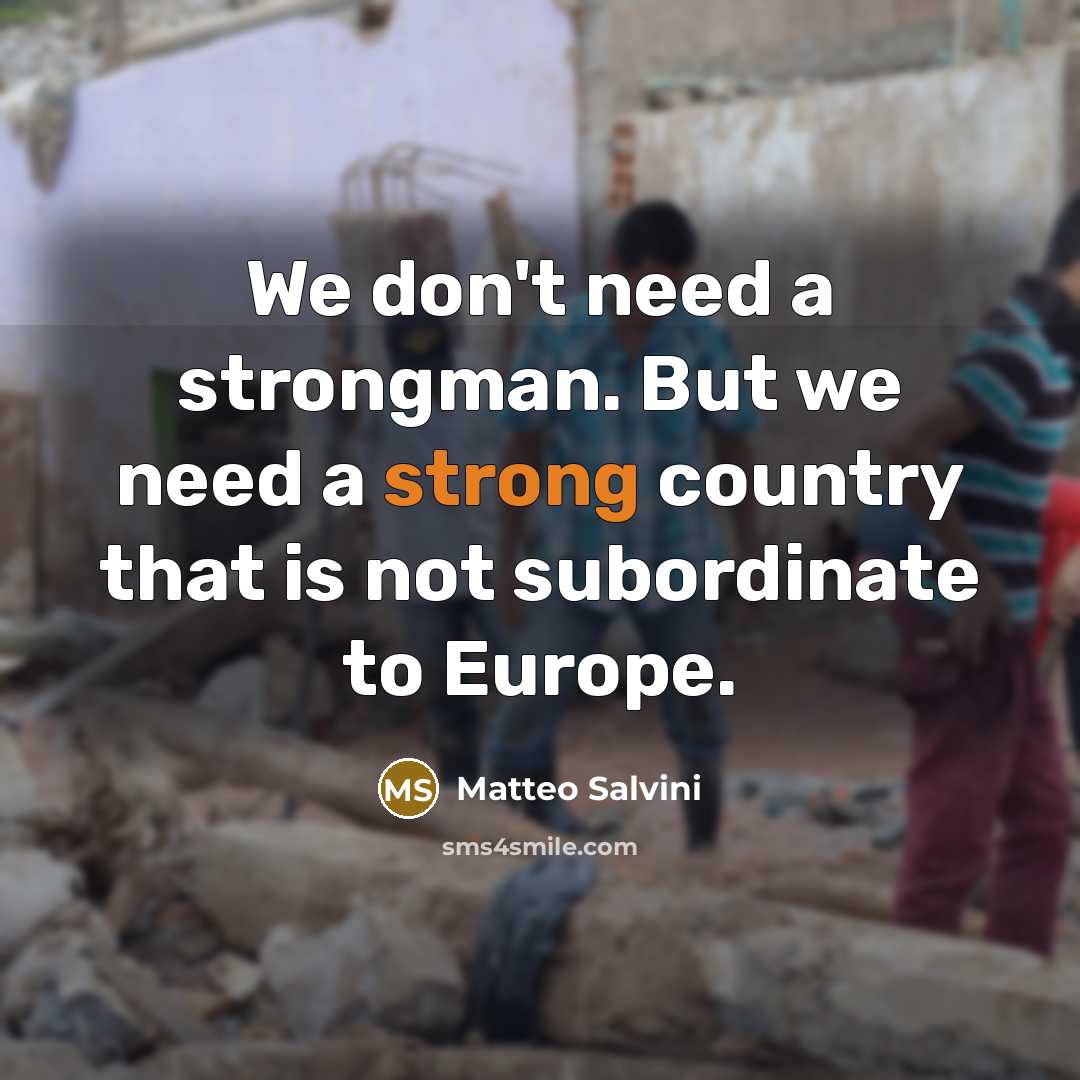 “We don't need a strongman. But we need a strong…” quote by Matteo Salvini