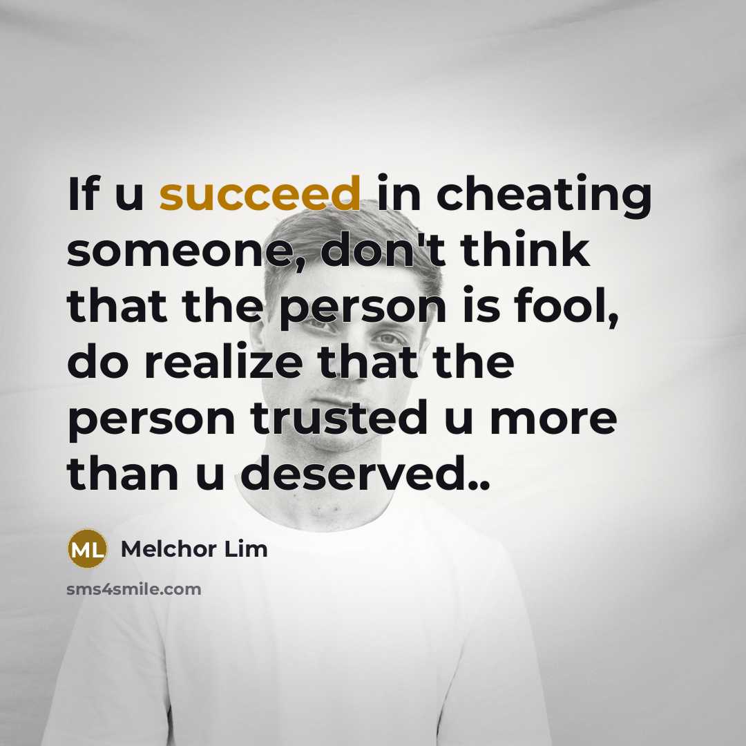 “If u succeed in cheating someone, don't think that the…” quote by Melchor Lim