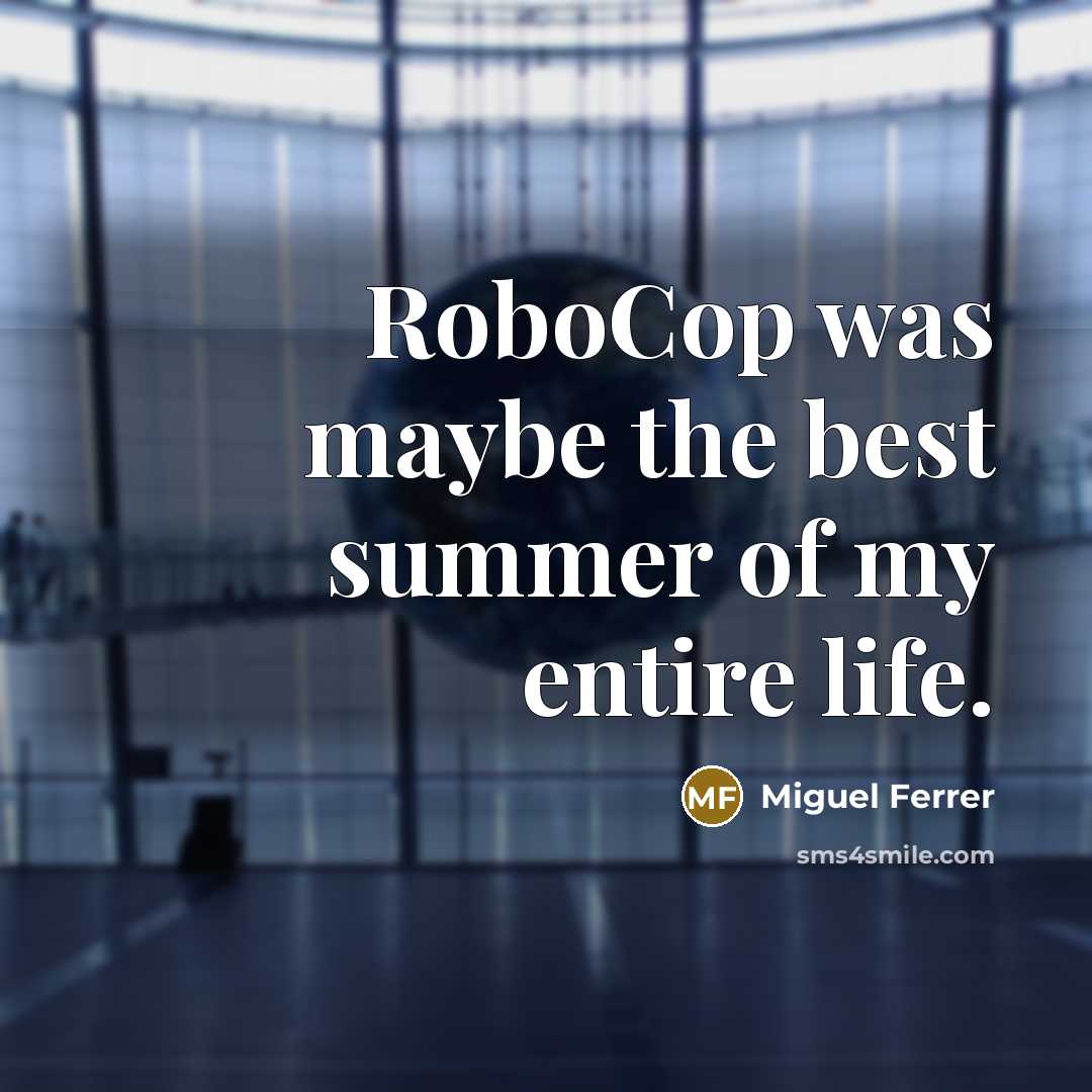 “RoboCop was maybe the best summer of my entire life.…” quote by Miguel Ferrer