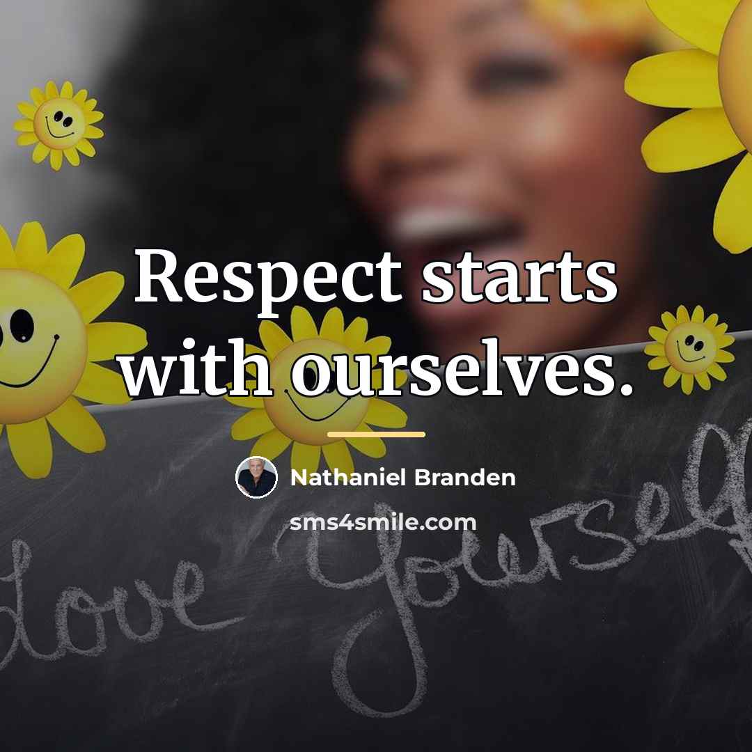 “Respect starts with ourselves.…” quote by Nathaniel Branden