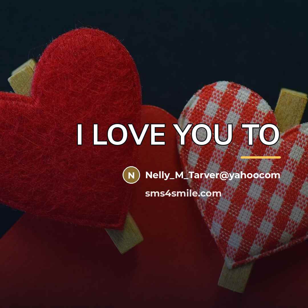 “I LOVE YOU TO…” quote by Nelly_M_Tarver@yahoocom