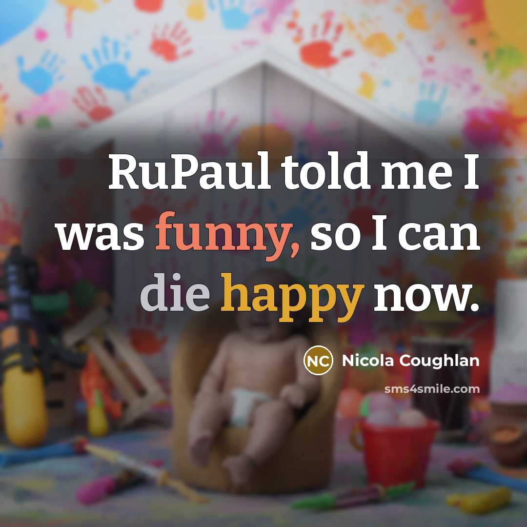 “RuPaul told me I was funny, so I can die happy now.” quote by Nicola Coughlan