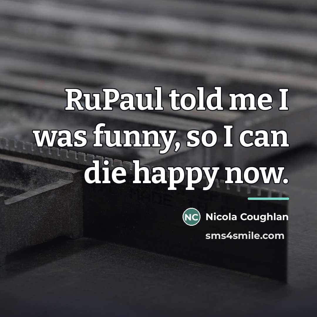 “RuPaul told me I was funny, so I can die…” quote by Nicola Coughlan