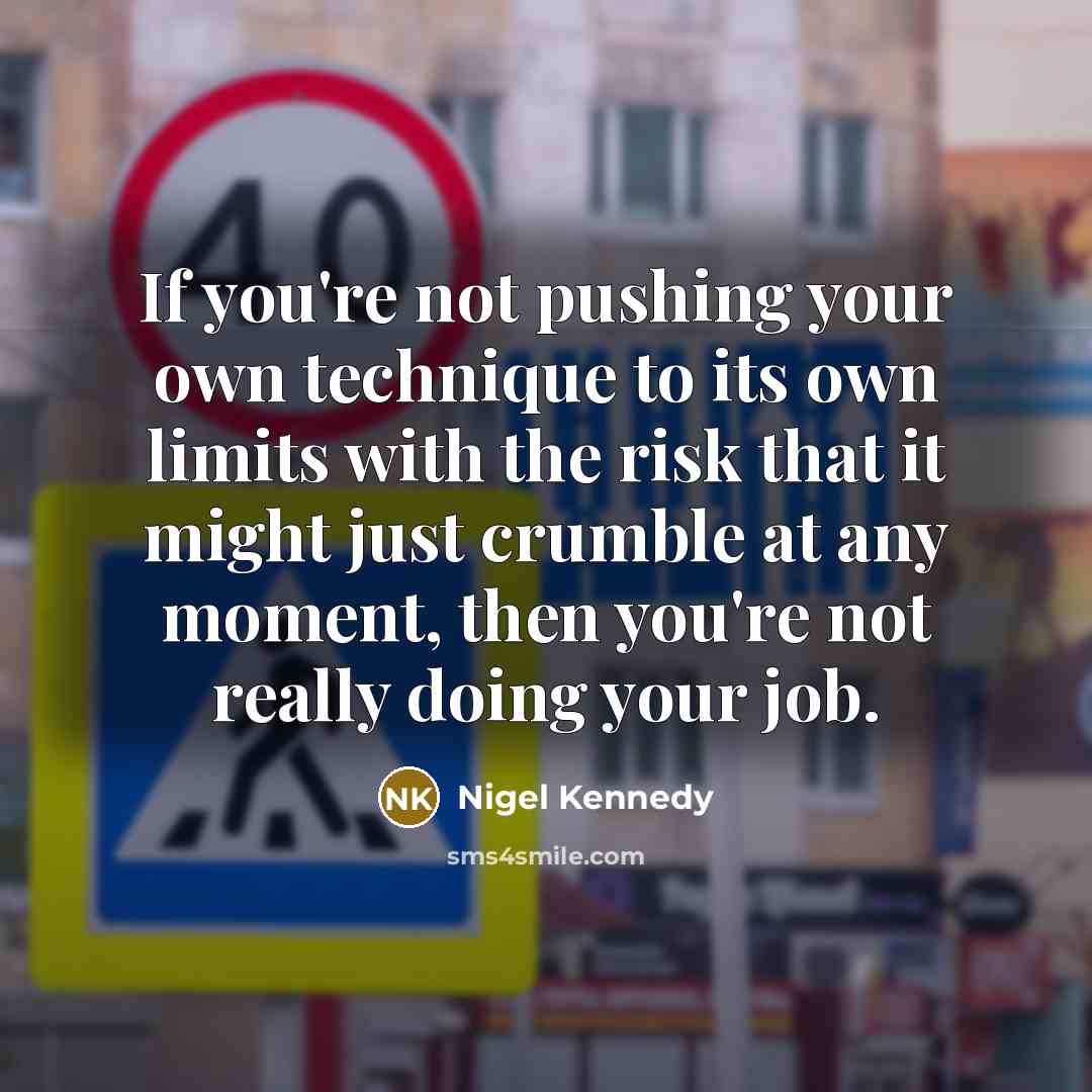 “If you're not pushing your own technique to its own…” quote by Nigel Kennedy